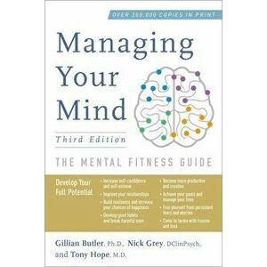Managing Your Mind: The Mental Fitness Guide, Paperback - Gillian Butler imagine