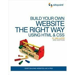 Build Your Own Website the Right Way Using HTML & CSS: Start Building Websites Like a Pro!, Paperback - Ian Lloyd imagine