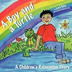 A Boy and a Turtle: A Bedtime Story That Teaches Younger Children How to Visualize to Reduce Stress, Lower Anxiety and Improve Sleep, Paperback - Lori imagine