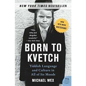 Born to Kvetch: Yiddish Language and Culture in All of Its Moods, Paperback - Michael Wex imagine