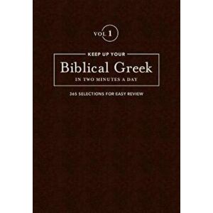 Keep Up Your Biblical Greek in Two Vol 1: 365 Selections for Easy Review, Hardcover - Jonathan G. Kline imagine