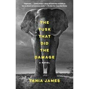 The Tusk That Did the Damage, Paperback - Tania James imagine