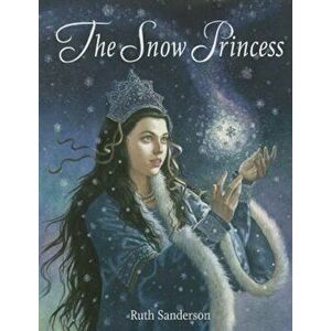 The Snow Princess, Hardcover - Ruth Sanderson imagine