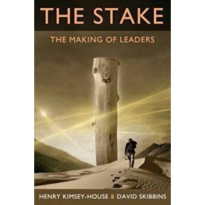 The Stake: The Making of Leaders, Paperback - Henry Kimsey-House imagine