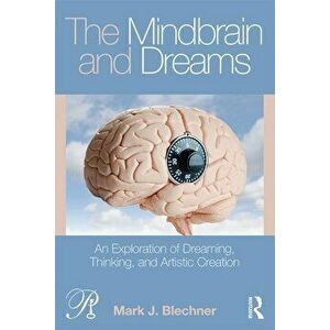 The Mindbrain and Dreams: An Exploration of Dreaming, Thinking, and Artistic Creation, Paperback - Mark J. Blechner imagine
