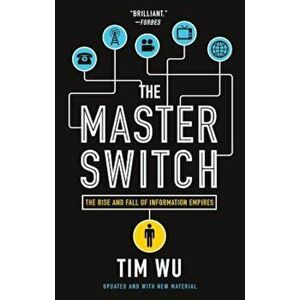 The Master Switch: The Rise and Fall of Information Empires, Paperback - Tim Wu imagine