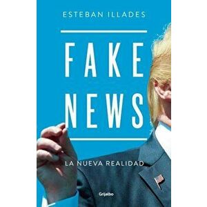 Fake News, Paperback - Esteban Illades imagine
