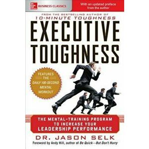 Executive Toughness: The Mental-Training Program to Increase Your Leadership Performance, Paperback - Jason Selk imagine