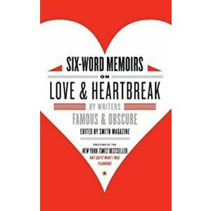 Six-Word Memoirs on Love & Heartbreak: By Writers Famous & Obscure, Paperback - Larry Smith imagine