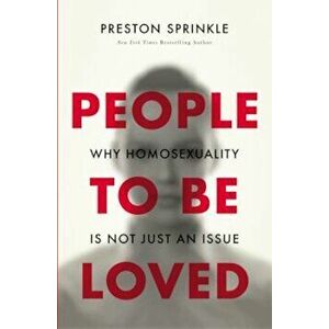People to Be Loved: Why Homosexuality Is Not Just an Issue, Paperback - Preston Sprinkle imagine