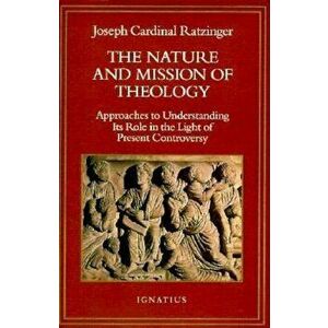The Nature and Mission of Theology: Essays to Orient Theology in Today's Debates, Paperback - Benedict XVI imagine