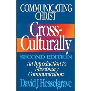 Communicating Christ Cross-Culturally, Second Edition: An Introduction to Missionary Communication, Paperback - David J. Hesselgrave imagine