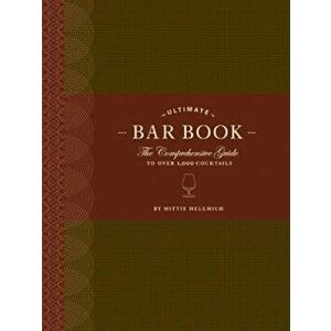 The Ultimate Bar Book: The Comprehensive Guide to Over 1, 000 Cocktails, Hardcover - Mittie Hellmich imagine