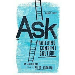 Ask: Building Consent Culture, Paperback - Kitty Stryker imagine