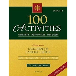 100 Activities Based on the Catechism of the Catholic Church: For Grades 1 to 8, Paperback - Ellen Rossini imagine