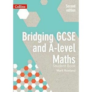 Bridging GCSE and A-Level Maths Student Book, Paperback - Mark Rowland imagine