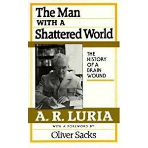 The Man with a Shattered World: The History of a Brain Wound, Paperback - A. R. Luria imagine