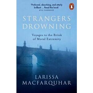 Strangers Drowning, Paperback - Larissa MacFarquhar imagine