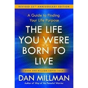 The Life You Were Born to Live (Revised 25th Anniversary Edition): A Guide to Finding Your Life Purpose, Paperback - Dan Millman imagine
