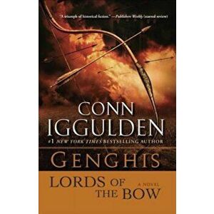 Genghis: Lords of the Bow, Paperback - Conn Iggulden imagine
