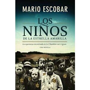 Los Ninos de la Estrella Amarilla: La Esperanza Encontrada En Le Chambon-Sur-Lignon, Paperback - Mario Escobar imagine