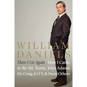 There I Go Again: How I Came to Be Mr. Feeny, John Adams, Dr. Craig, Kitt, and Many Others, Hardcover - William Daniels imagine