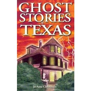 Ghost Stories of Texas, Paperback - Jo-Anne Christensen imagine
