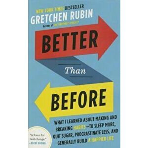 Better Than Before: What I Learned about Making and Breaking Habits--To Sleep More, Quit Sugar, Procrastinate Less, and Generally Build a, Paperback - imagine