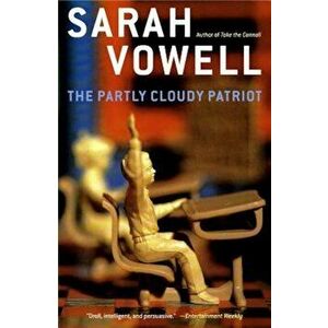 The Partly Cloudy Patriot, Paperback - Sarah Vowell imagine