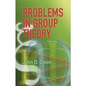 Problems in Group Theory, Paperback - John D. Dixon imagine