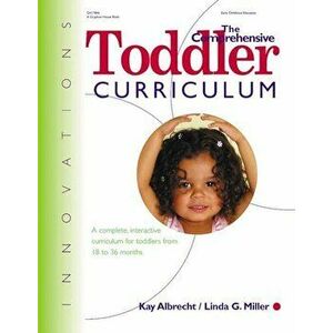 The Comprehensive Toddler Curriculm: A Complete, Interactive Curriculum for Toddlers from 18 to 36 Months, Paperback - Kay Albrecht imagine