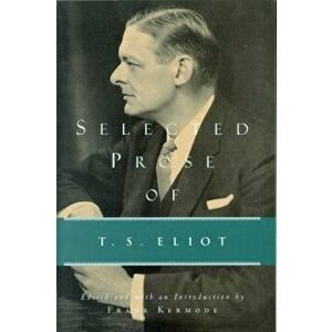 Selected Prose of T.S. Eliot, Paperback - T. S. Eliot imagine
