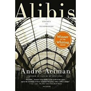 Alibis: Essays on Elsewhere, Paperback - Andre Aciman imagine
