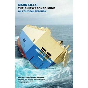 The Shipwrecked Mind: On Political Reaction, Paperback - Mark Lilla imagine