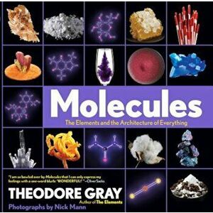 Molecules: The Elements and the Architecture of Everything, Hardcover - Theodore Gray imagine