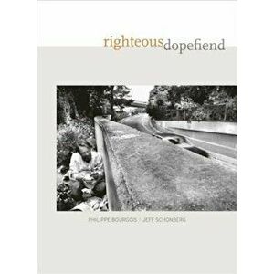 Righteous Dopefiend, Paperback - Philippe Bourgois imagine