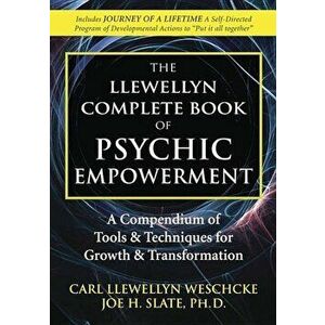 The Llewellyn Complete Book of Psychic Empowerment: A Compendium of Tools & Techniques for Growth & Transformation, Paperback - Carl Llewellyn Weschck imagine