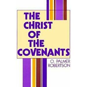 Christ of the Covenants: , Paperback - O. Palmer Robertson imagine