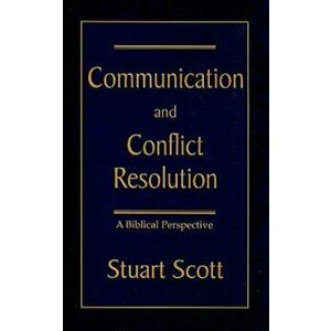 Communication and Conflict Resolution: A Biblical Perspective, Paperback - Stuart Scott imagine