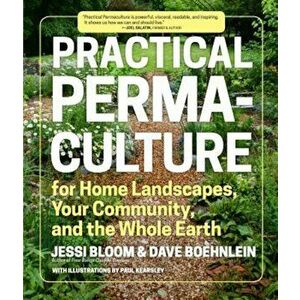 Practical Permaculture: For Home Landscapes, Your Community, and the Whole Earth, Paperback - Jessi Bloom imagine