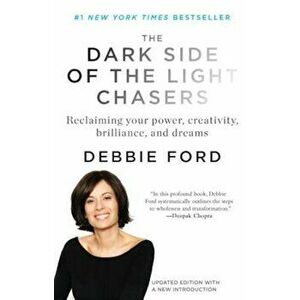 The Dark Side of the Light Chasers: Reclaiming Your Power, Creativity, Brilliance, and Dreams, Paperback - Deborah Ford imagine