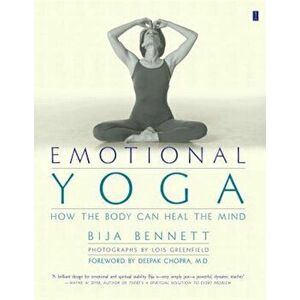 Emotional Yoga: How the Body Can Heal the Mind, Paperback - Bija Bennett imagine