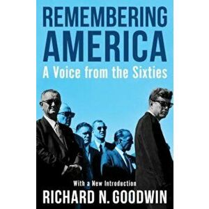 Remembering America: A Voice from the Sixties, Paperback - Richard N. Goodwin imagine