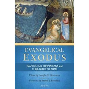Evangelical Exodus: Evangelical Seminarians and Their Paths to Rome, Paperback - Douglas M. Beaumont imagine