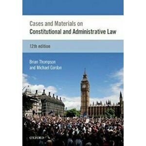 Cases & Materials on Constitutional & Administrative Law, Paperback - Brian Thompson imagine