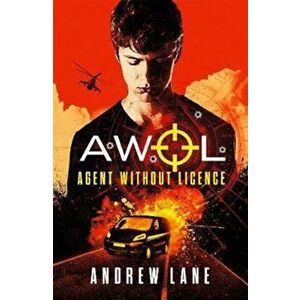 AWOL 1 Agent Without Licence, Paperback - Andrew Lane imagine