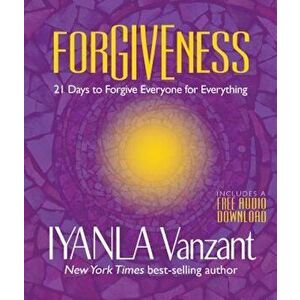 Forgiveness: 21 Days to Forgive Everyone for Everything, Paperback - Iyanla Vanzant imagine