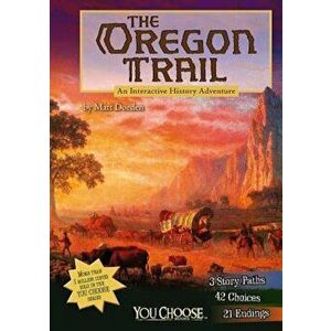 The Oregon Trail: An Interactive History Adventure, Paperback - Matt Doeden imagine