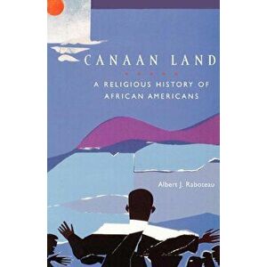 Canaan Land: A Religious History of African Americans, Paperback - Albert J. Raboteau imagine