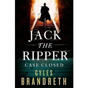 Jack the Ripper: Case Closed, Paperback - Gyles Brandreth imagine